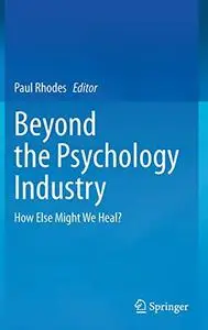 Beyond the Psychology Industry: How Else Might We Heal? (Repost)