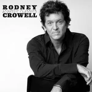 Rodney Crowell - Acoustic Classics (2018)