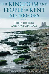 "Kingdom and People of Kent, AD 400-1066: Their History and Archaeology" by Stuart Brookes and Sue Harrington