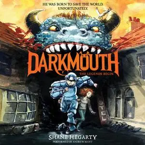 «Darkmouth #1: The Legends Begin» by Shane Hegarty