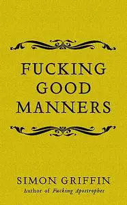 «Fucking Good Manners» by Simon Griffin