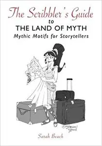 The Scribbler's Guide to the Land of Myth: Mythic Motifs for Storytellers