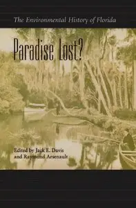 Paradise Lost?: The Environmental History of Florida (Florida History and Culture)
