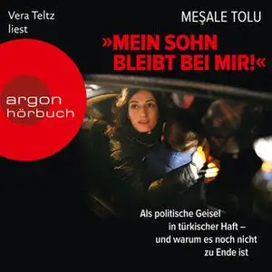 «"Mein Sohn bleibt bei mir!": Als politische Geisel in türkischer Haft - und warum es noch nicht zu Ende ist» by Mesale