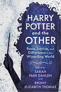 Harry Potter and the Other: Race, Justice, and Difference in the Wizarding World