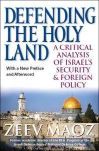 Defending the Holy Land: A Critical Analysis of Israel's Security and Foreign Policy