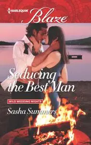 «Seducing the Best Man» by Sasha Summers