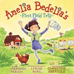 «Amelia Bedelia's First Field Trip» by Herman Parish