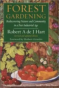 Forest Gardening: Rediscovering Nature and Community in a Post-Industrial Age Ed 2