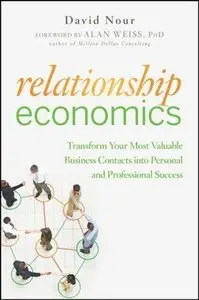 Relationship Economics: Transform Your Most Valuable Business Contacts Into Personal and Professional Success (repost)