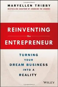 Reinventing the Entrepreneur: Turning Your Dream Business into a Reality (repost)