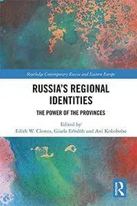 Russia's Regional Identities: The Power of the Provinces (Routledge Contemporary Russia and Eastern Europe Series)