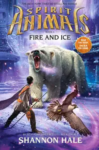 Spirit Animals: Book 4: Fire and Ice