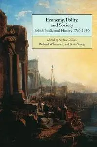 Economy, Polity, and Society: British Intellectual History 1750-1950