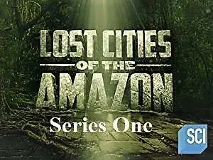 Sci Ch. - Lost Cities of the Amazon: Series 1 (2020)