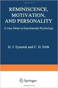 Reminiscence, Motivation, and Personality: A Case Study in Experimental Psychology by Hans Eysenck