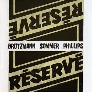 Peter Brötzmann/Günter Sommer/Barre Phillips - Réservé  (1989) {FMP}