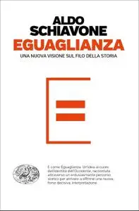 Aldo Schiavone - Eguaglianza. Una nuova visione sul filo della storia