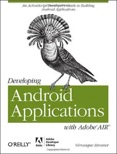 Developing Android Applications with Adobe AIR (Adobe Developer Library) by VГ©ronique Brossier [Repost]