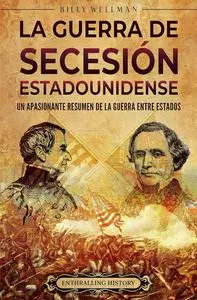 La guerra de Secesión estadounidense: Un apasionante resumen de la guerra entre Estados