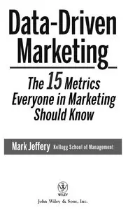 "Data-Driven Marketing. The 15 Metrics Everyone in Marketing Should Know" by Mark Jeffery 