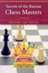 Secrets of the Russian Chess Masters: Beyond the Basics, Volume 2 (repost)