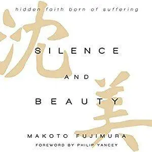 Silence and Beauty: Hidden Faith Born of Suffering [Audiobook]