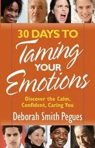 30 Days to Taming Your Emotions: Discover the Calm, Confident, Caring You (Repost)