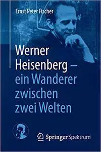 Werner Heisenberg - ein Wanderer zwischen zwei Welten (Repost)