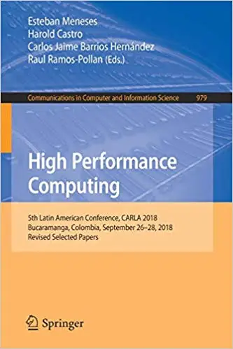 High Performance Computing: 5th Latin American Conference, CARLA 2018, Bucaramanga, Colombia, September 26–28, 2018, Rev