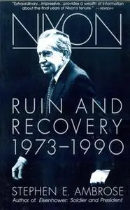 «Nixon Volume III: Ruin and Recovery 1973-1990» by Stephen E. Ambrose