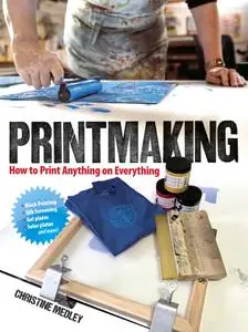 Printmaking: How to Print Anything on Everything