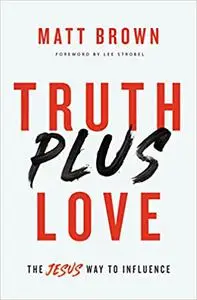 Truth Plus Love: The Jesus Way to Influence