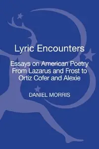 Lyric Encounters: Essays on American Poetry From Lazarus and Frost to Ortiz Cofer and Alexie