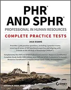 PHR and SPHR Professional in Human Resources Certification Complete Practice Tests: 2018 Exams