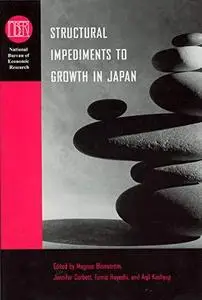 Structural Impediments to Growth in Japan (National Bureau of Economic Research Conference Report)