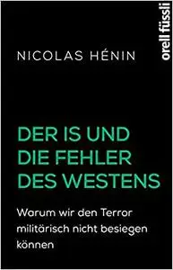 Der IS und die Fehler des Westens: Warum wir den Terror militärisch nicht besiegen können