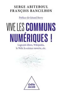 Vive les communs numériques ! - Serge Abiteboul & François Bancilhon
