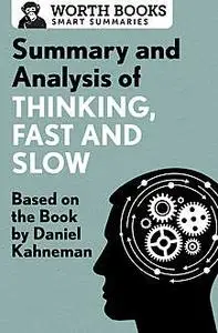 «Summary and Analysis of Thinking, Fast and Slow» by Worth Books