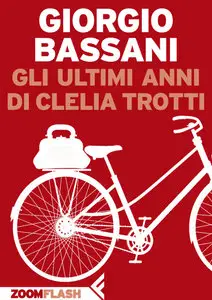 Giorgio Bassani - Gli ultimi anni di Clelia Trotti