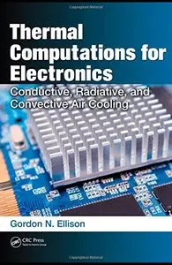 Thermal Computations for Electronics: Conductive, Radiative, and Convective Air Cooling