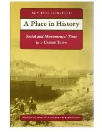 A Place in History: Social and Monumental Time in a Cretan Town (Princeton Studies in Culture/Power/History)