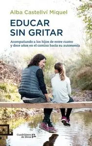 «Educar sin gritar» by Alba Castellví Miquel