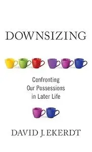 Downsizing: Confronting Our Possessions in Later Life