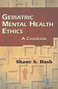 Geriatric mental health ethics: a casebook