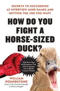 How Do You Fight a Horse-Sized Duck?: Secrets to Succeeding at Interview Mind Games and Getting the Job You Want, US Edition