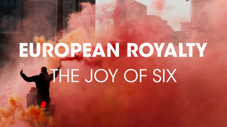 European Royalty: The Joy of Six (2019)