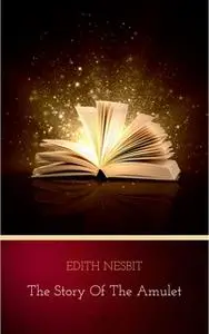 «The Story of the Amulet» by Edith Nesbit