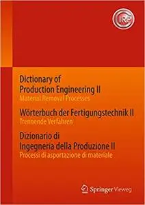 Dictionary of Production Engineering II - Material Removal Processes Wörterbuch der Fertigungstechnik II - Trennende Verfahren