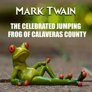 «The Celebrated Jumping Frog of Calaveras County» by Mark Twain